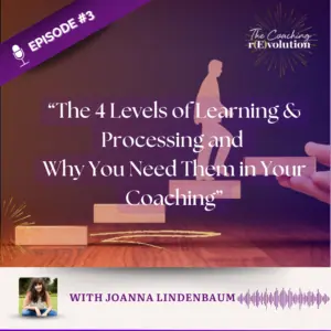 [Episode 3] The 4 Levels of Learning & Processing and Why You Need Them in Your Coaching
